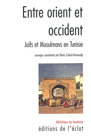 Couverture : Entre Orient et Occident – Juifs et Musulmans en Tunisie